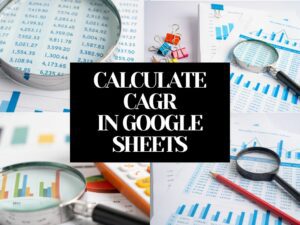 CAGR Formula in Google Sheets: 2 Easy Methods To Calculate CAGR in Google Sheets