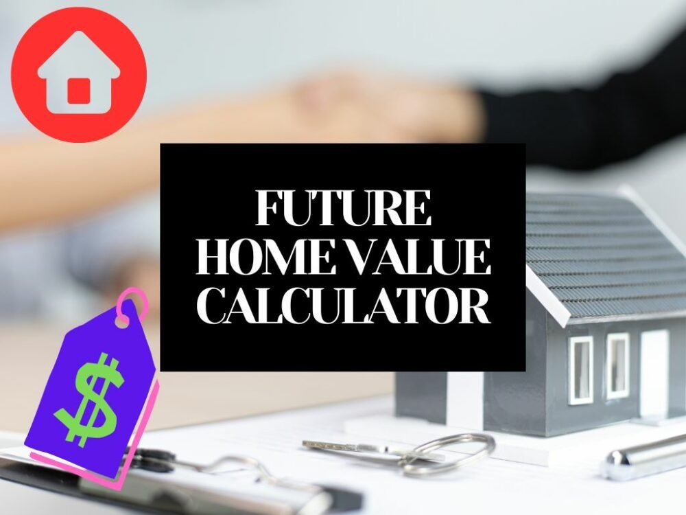 FUTURE HOME VALUE CALCULATOR